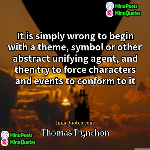 Thomas Pynchon Quotes | It is simply wrong to begin with